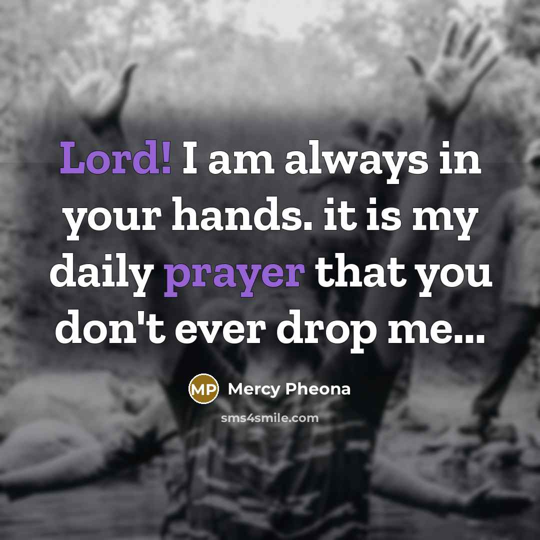 “Lord! I am always in your hands. it is my…” quote by Mercy Pheona