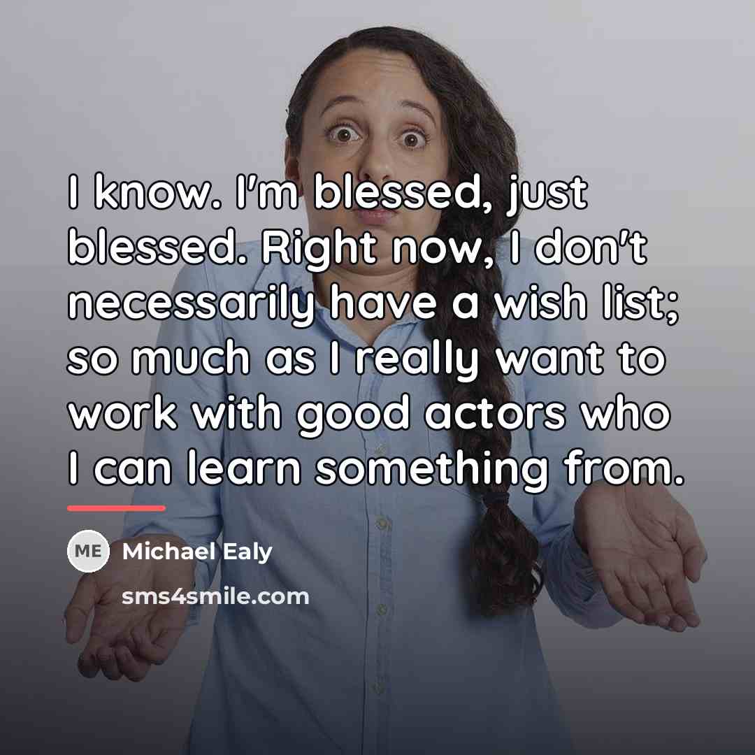“I know. I'm blessed, just blessed. Right now, I don't…” quote by Michael Ealy