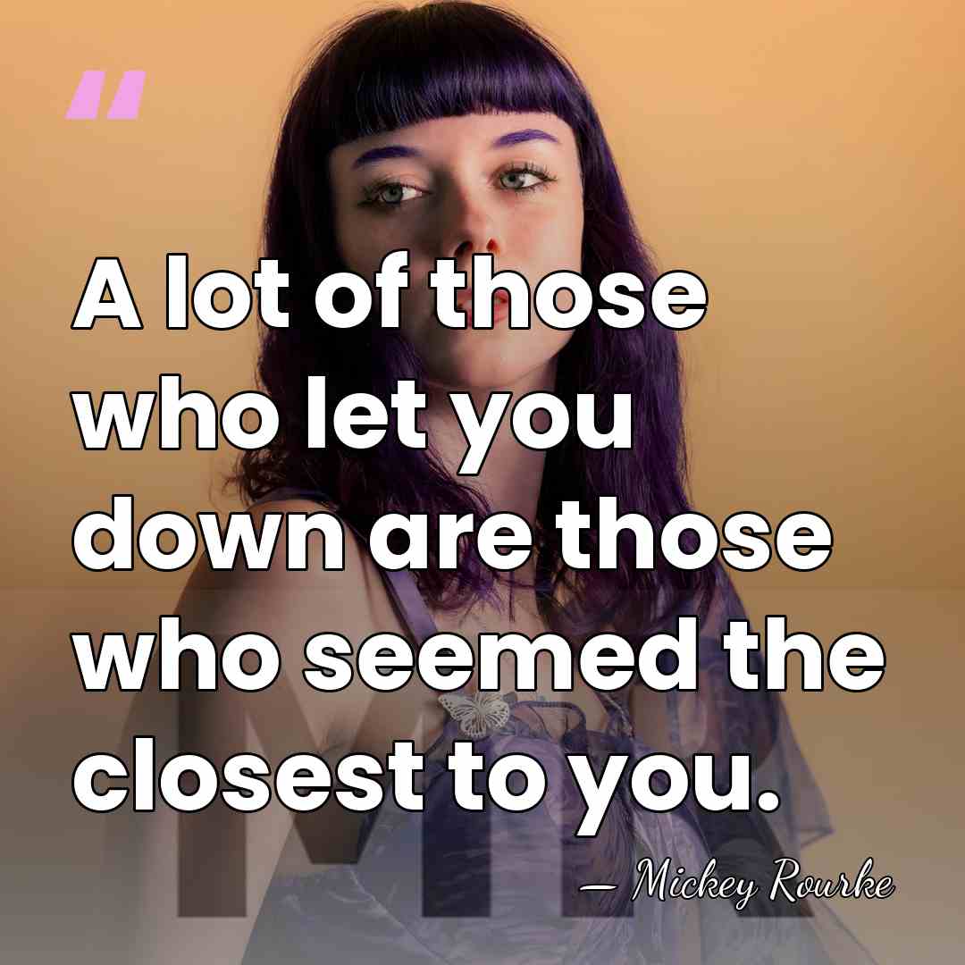 A lot of those who let you down are those who seemed&hellip; - Mickey Rourke