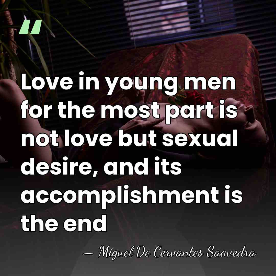 Love in young men for the most part is not love but&hellip; - Miguel De Cervantes Saavedra