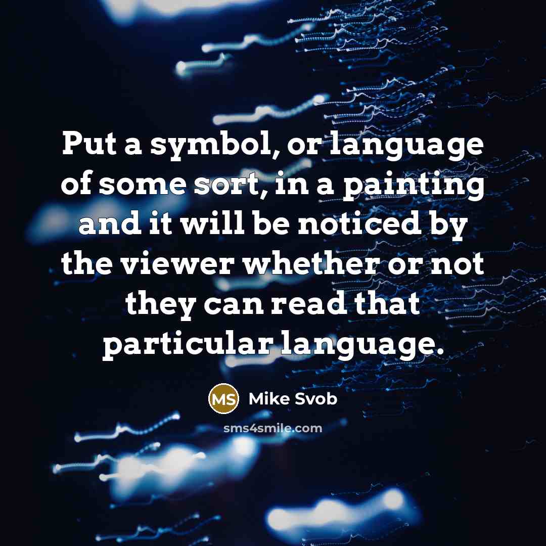 “Put a symbol, or language of some sort, in a…” quote by Mike Svob