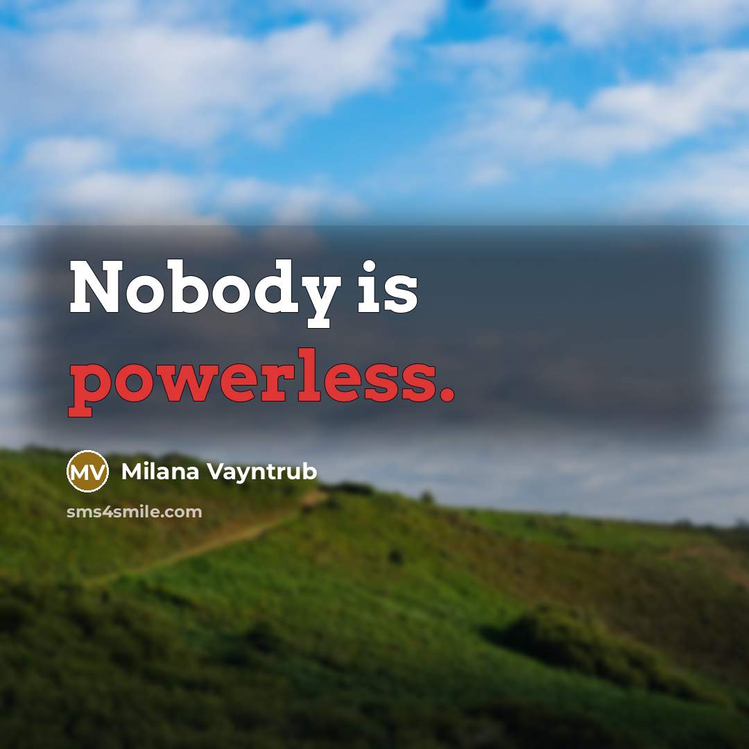 “Nobody is powerless.…” quote by Milana Vayntrub