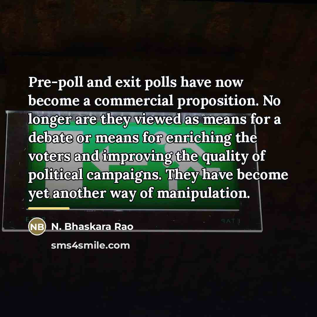 “Pre-poll and exit polls have now become a commercial proposition.…” quote by N. Bhaskara Rao