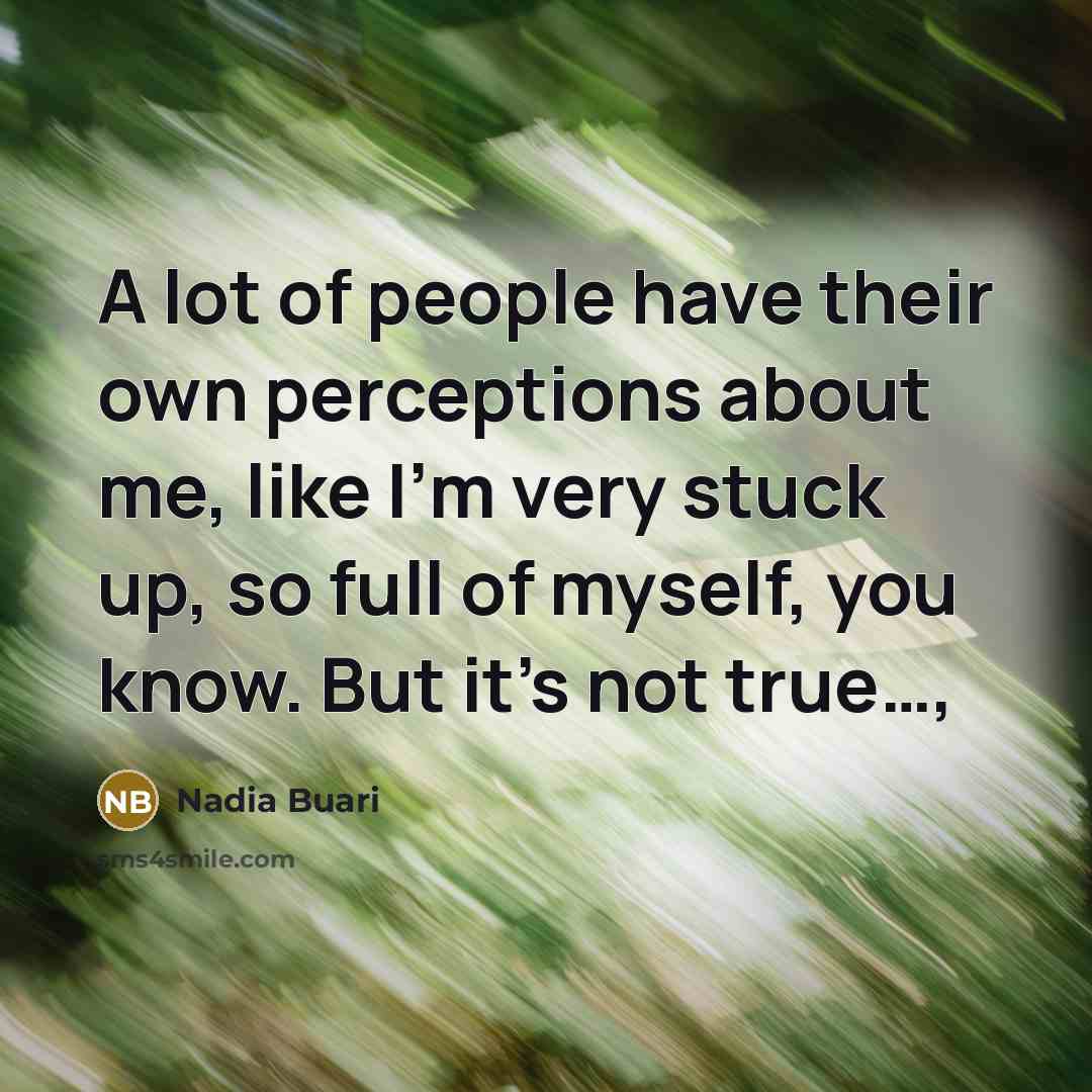 “A lot of people have their own perceptions about me,…” quote by Nadia Buari