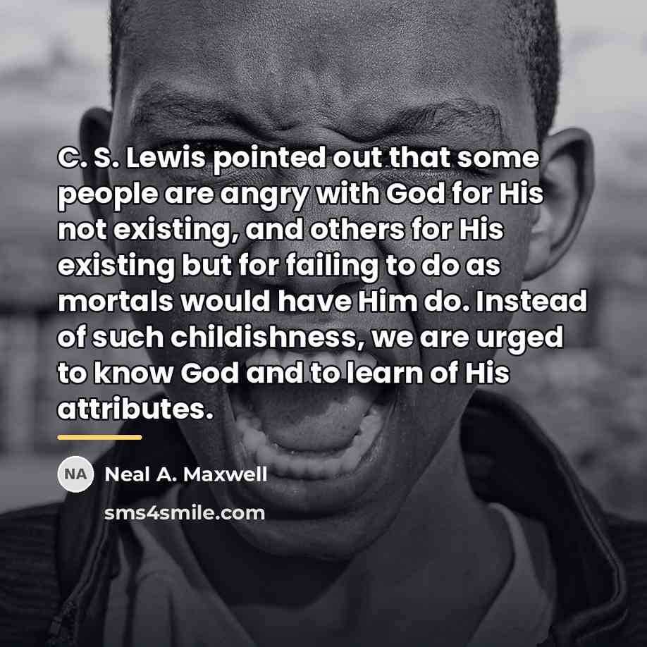 “C. S. Lewis pointed out that some people are angry…” quote by Neal A. Maxwell