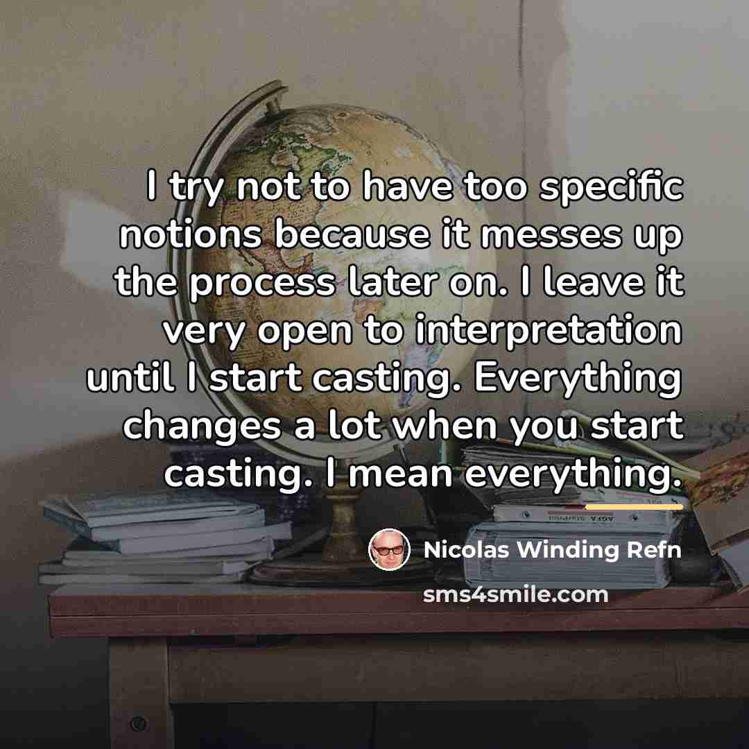 “I try not to have too specific notions because it…” quote by Nicolas Winding Refn