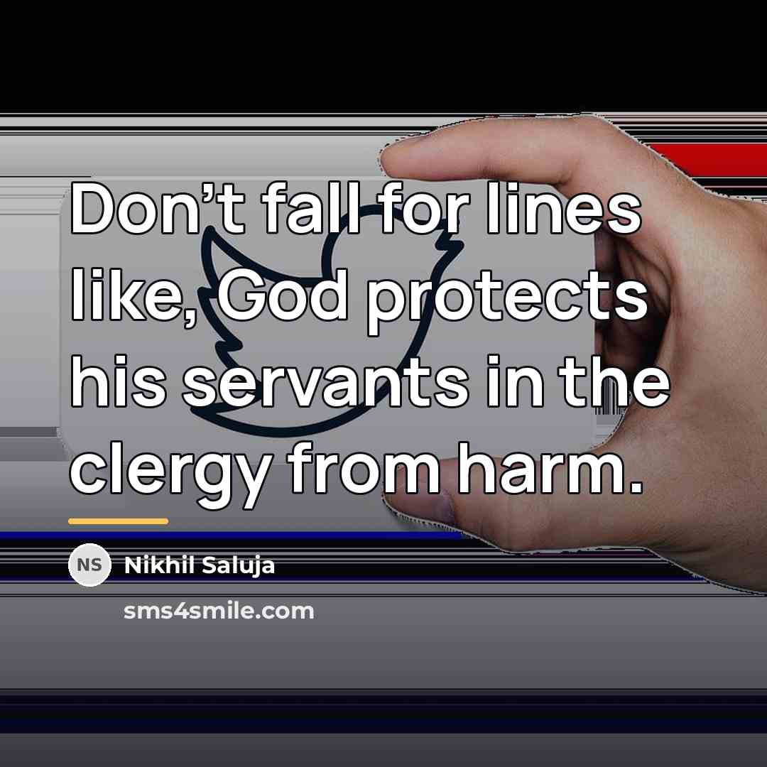 “Don't fall for lines like, God protects his servants in…” quote by Nikhil Saluja