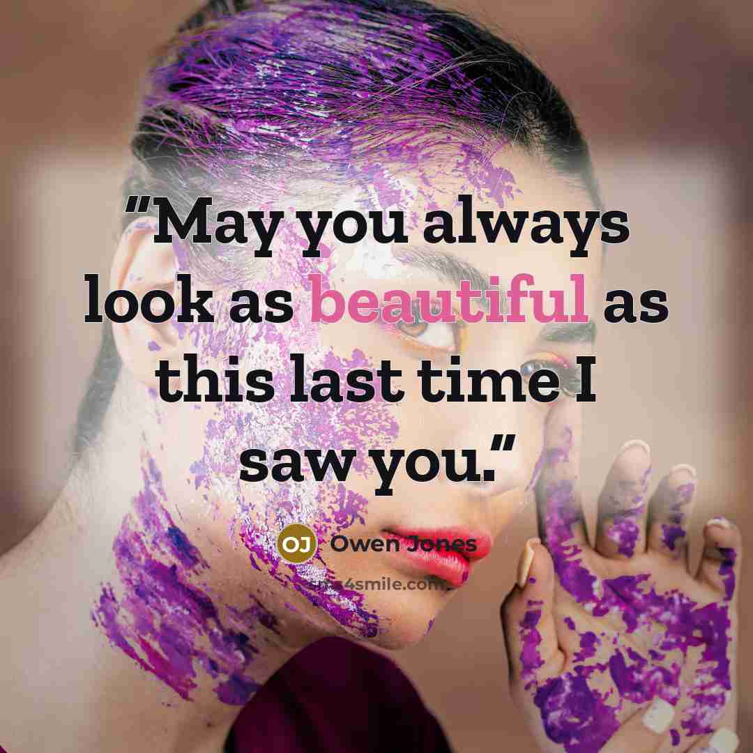 “May you always look as beautiful as this last time I saw you.” quote by Owen Jones