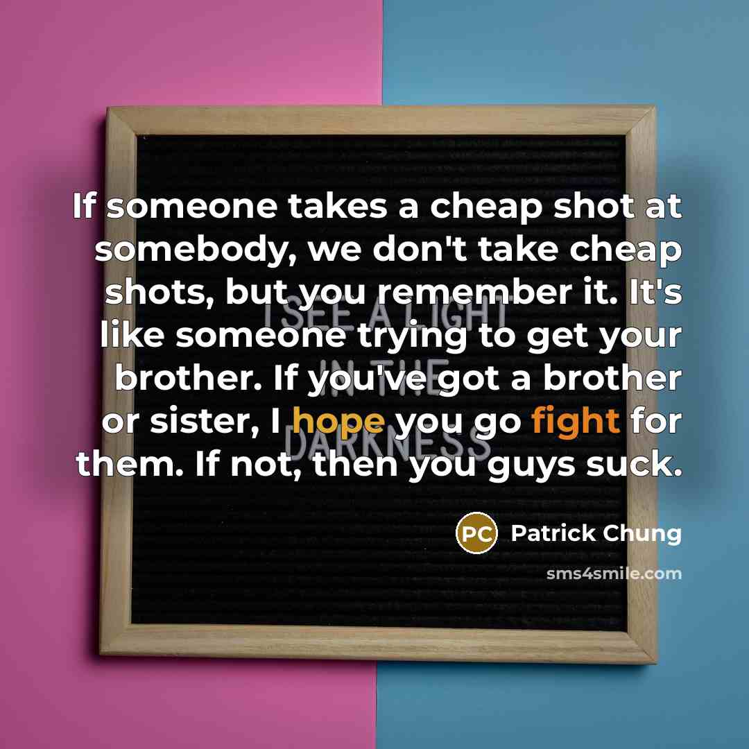 “If someone takes a cheap shot at somebody, we don't…” quote by Patrick Chung