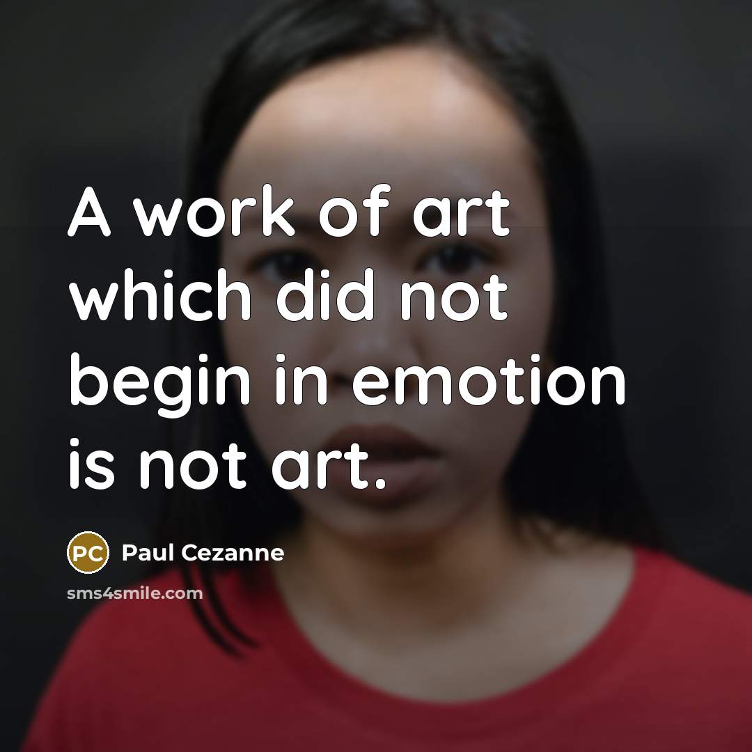 “A work of art which did not begin in emotion…” quote by Paul Cezanne