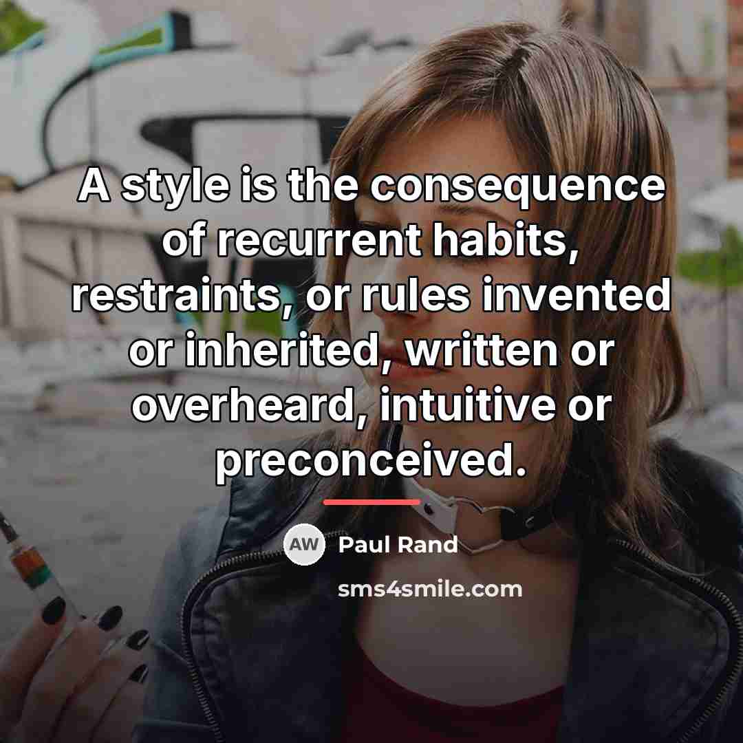 “A style is the consequence of recurrent habits, restraints, or…” quote by Paul Rand