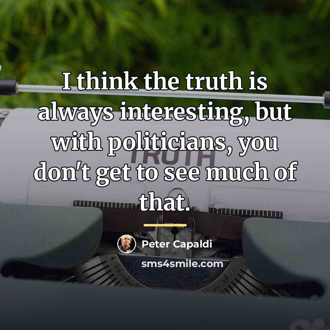 “I think the truth is always interesting, but with politicians,…” quote by Peter Capaldi