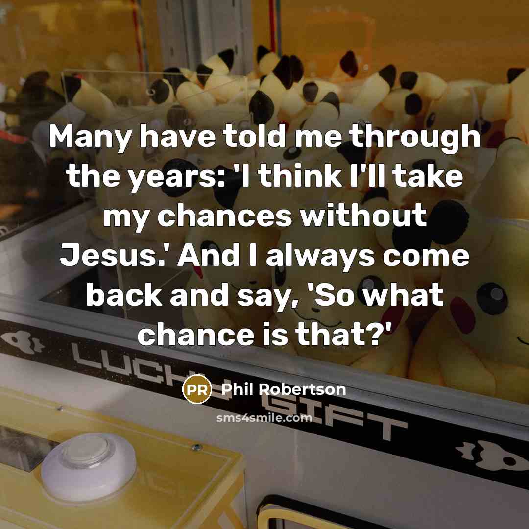 “Many have told me through the years: 'I think I'll…” quote by Phil Robertson