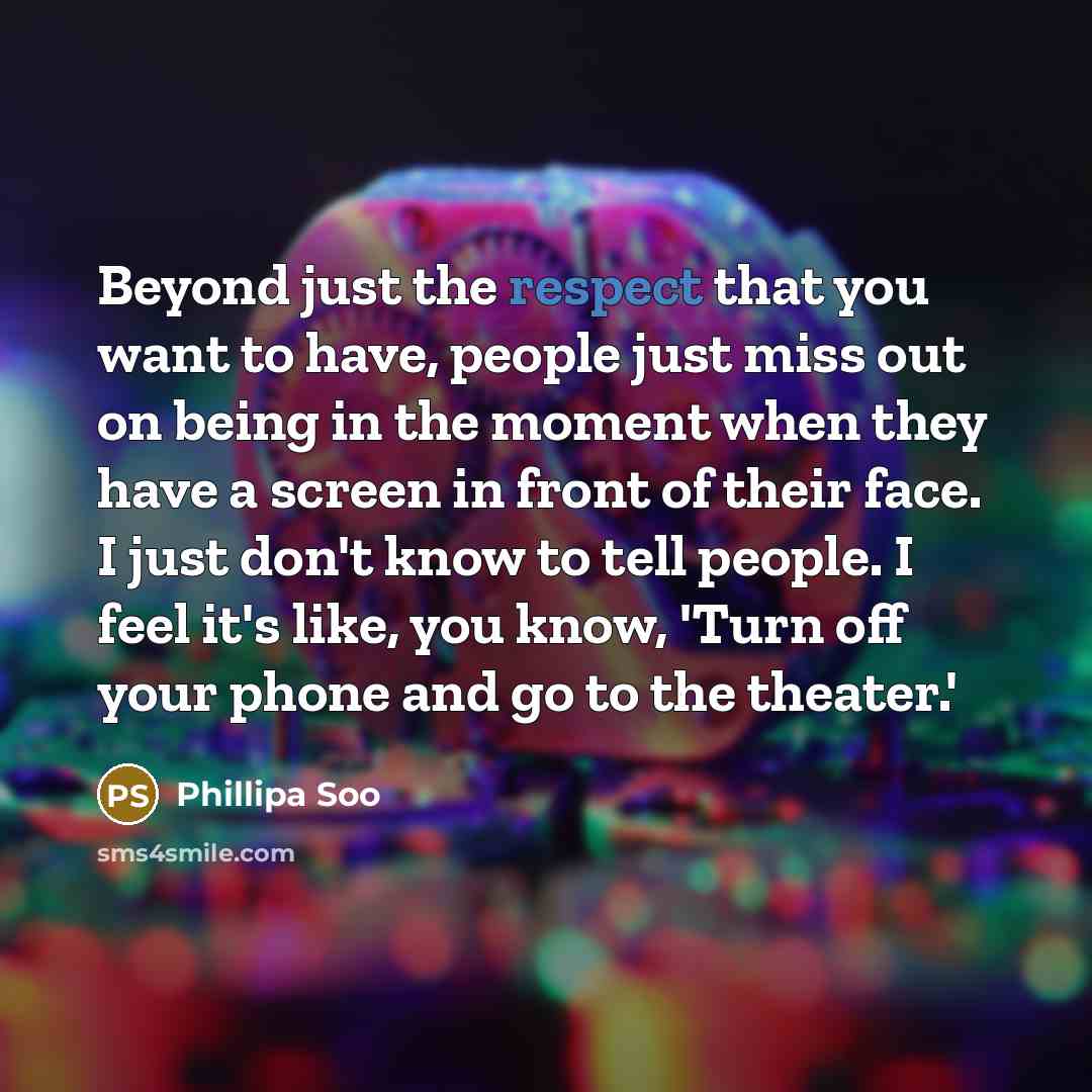 “Beyond just the respect that you want to have, people…” quote by Phillipa Soo