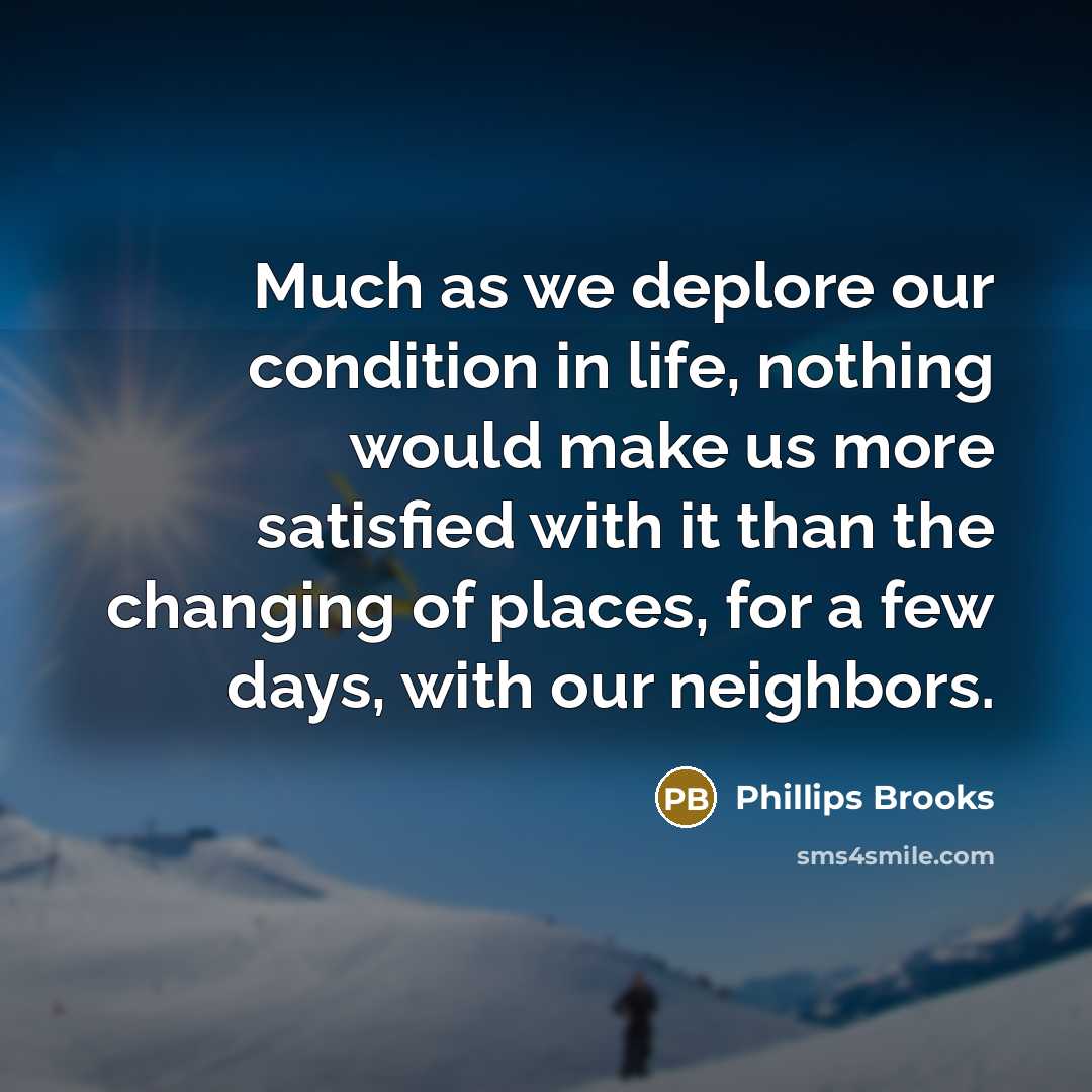 “Much as we deplore our condition in life, nothing would…” quote by Phillips Brooks