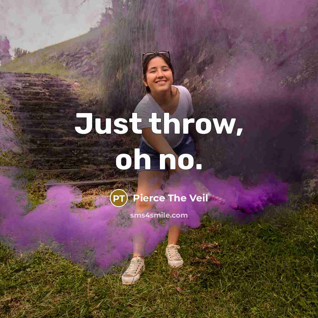 “Just throw, oh no.…” quote by Pierce The Veil