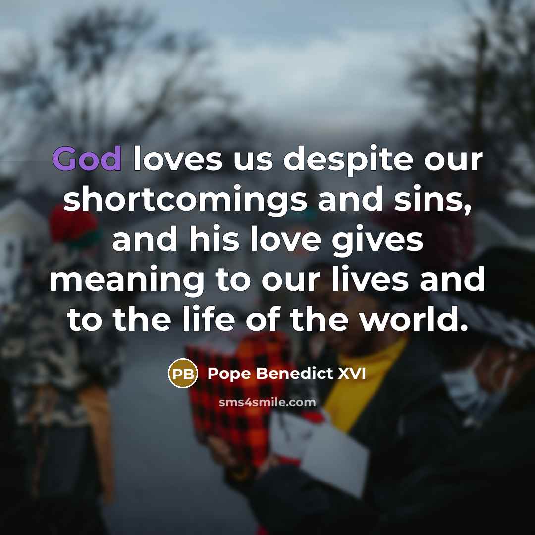 “God loves us despite our shortcomings and sins, and his…” quote by Pope Benedict XVI
