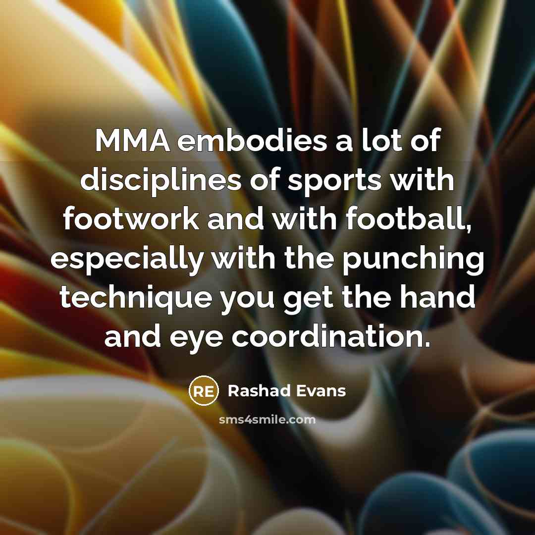 “MMA embodies a lot of disciplines of sports with footwork…” quote by Rashad Evans