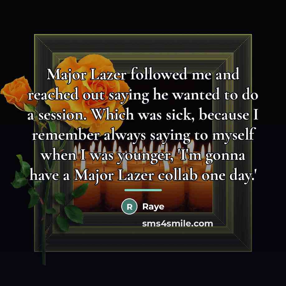“Major Lazer followed me and reached out saying he wanted…” quote by Raye