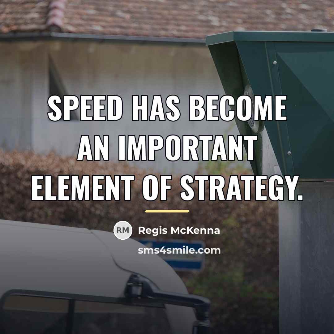 “Speed has become an important element of strategy.…” quote by Regis McKenna
