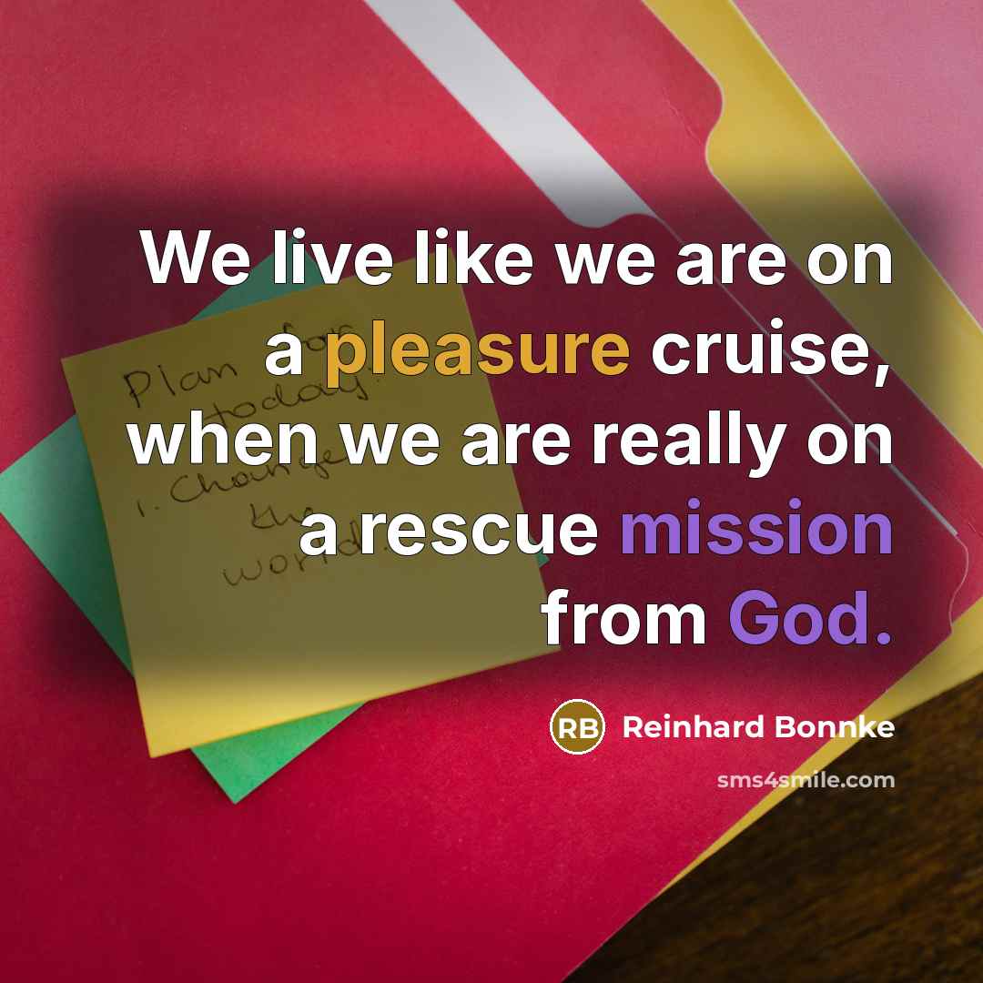 “We live like we are on a pleasure cruise, when…” quote by Reinhard Bonnke