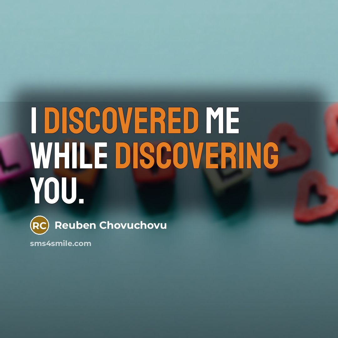 “I discovered me while discovering you.” quote by Reuben Chovuchovu