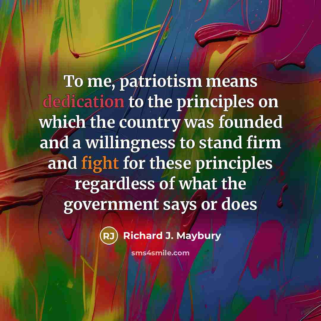 “To me, patriotism means dedication to the principles on which…” quote by Richard J. Maybury