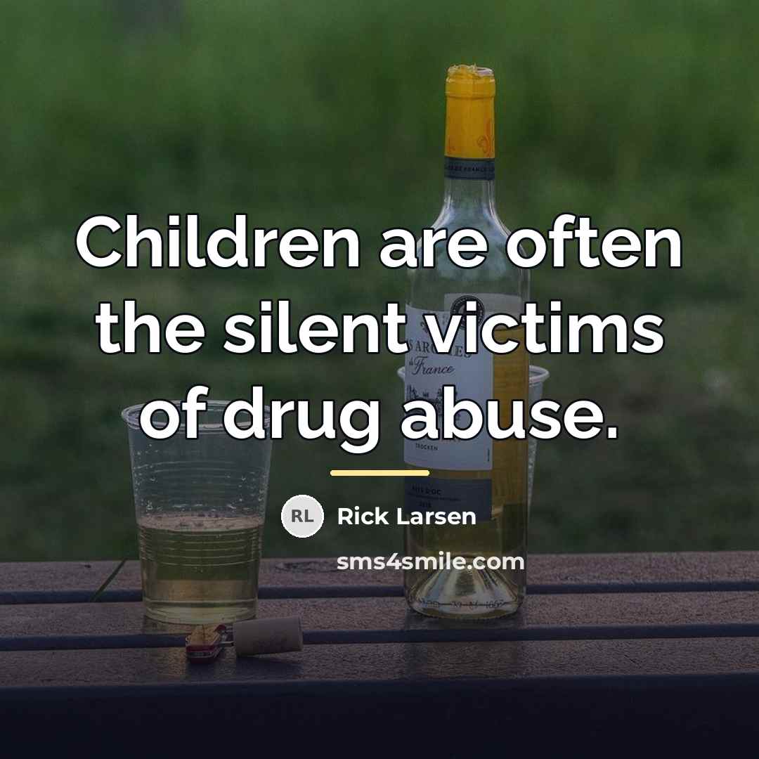 “Children are often the silent victims of drug abuse.…” quote by Rick Larsen