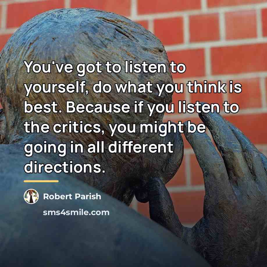 “You've got to listen to yourself, do what you think…” quote by Robert Parish