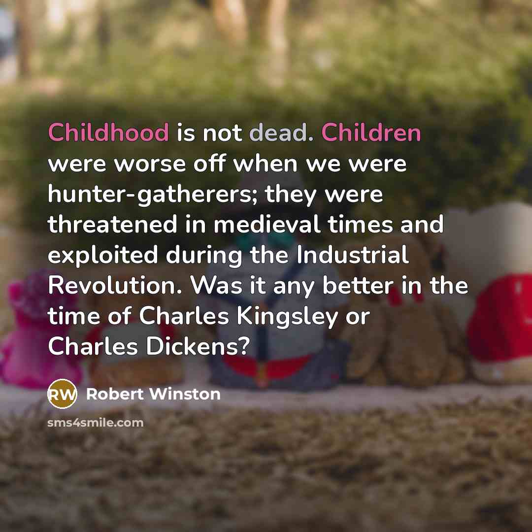 “Childhood is not dead. Children were worse off when we…” quote by Robert Winston