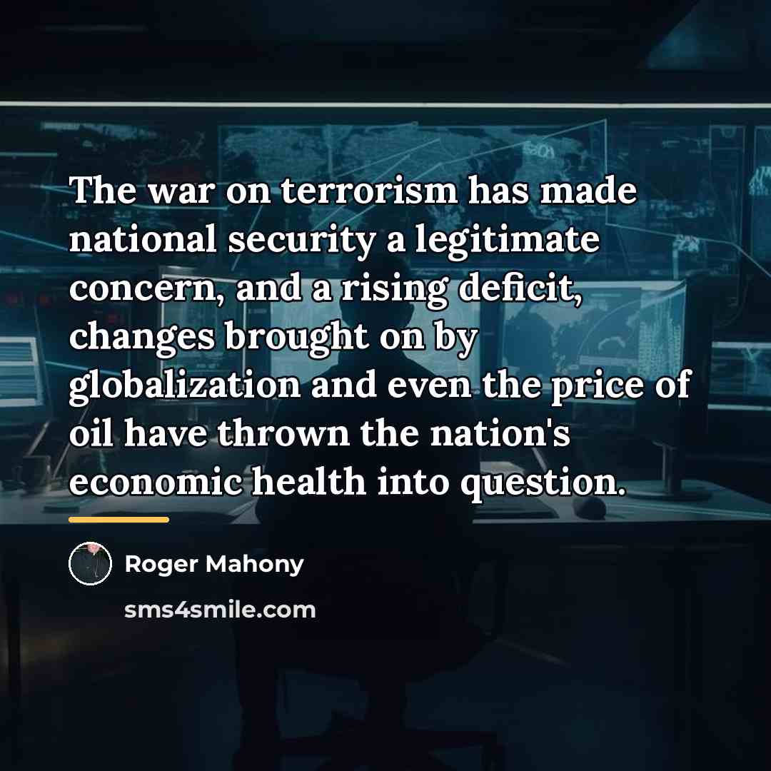 “The war on terrorism has made national security a legitimate…” quote by Roger Mahony