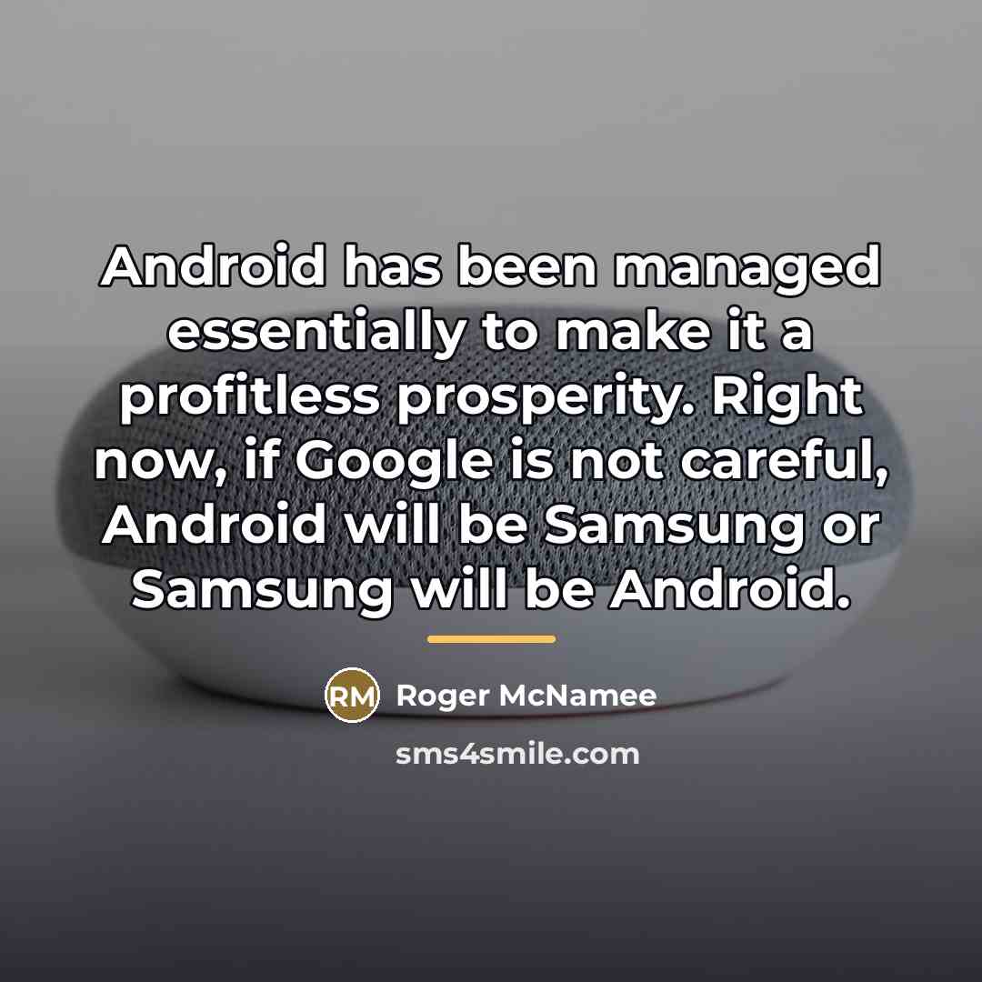 “Android has been managed essentially to make it a profitless…” quote by Roger McNamee