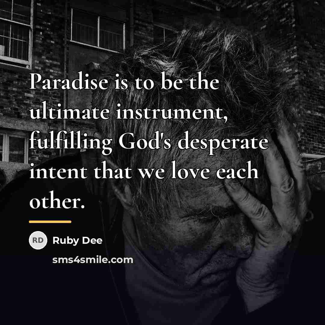 “Paradise is to be the ultimate instrument, fulfilling God's desperate…” quote by Ruby Dee