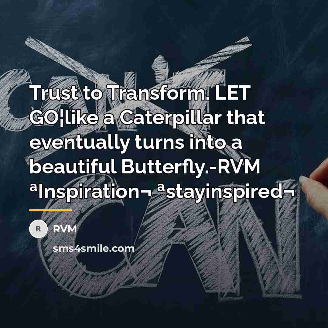 “Trust to Transform. LET GO¦like a Caterpillar that eventually turns…” quote by RVM