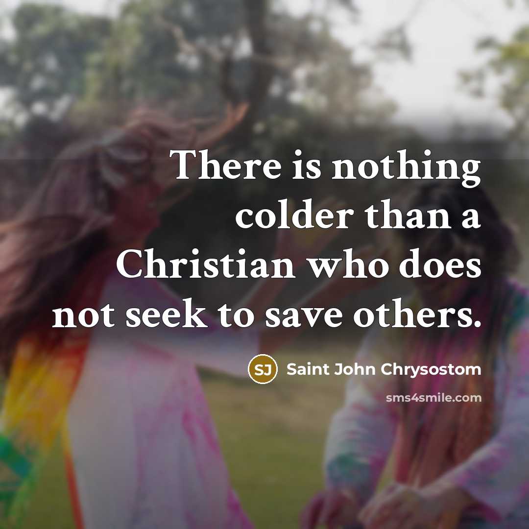 “There is nothing colder than a Christian who does not…” quote by Saint John Chrysostom