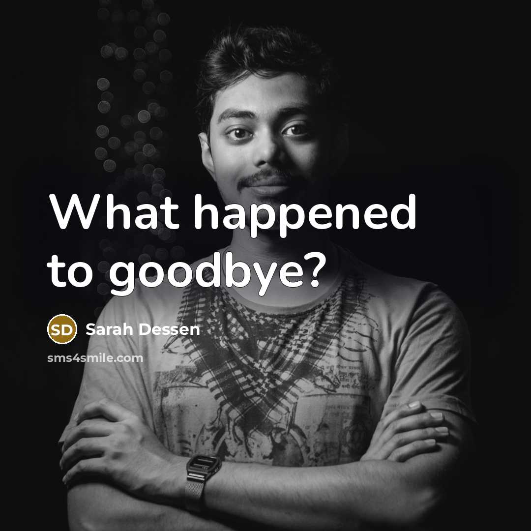 “What happened to goodbye?…” quote by Sarah Dessen