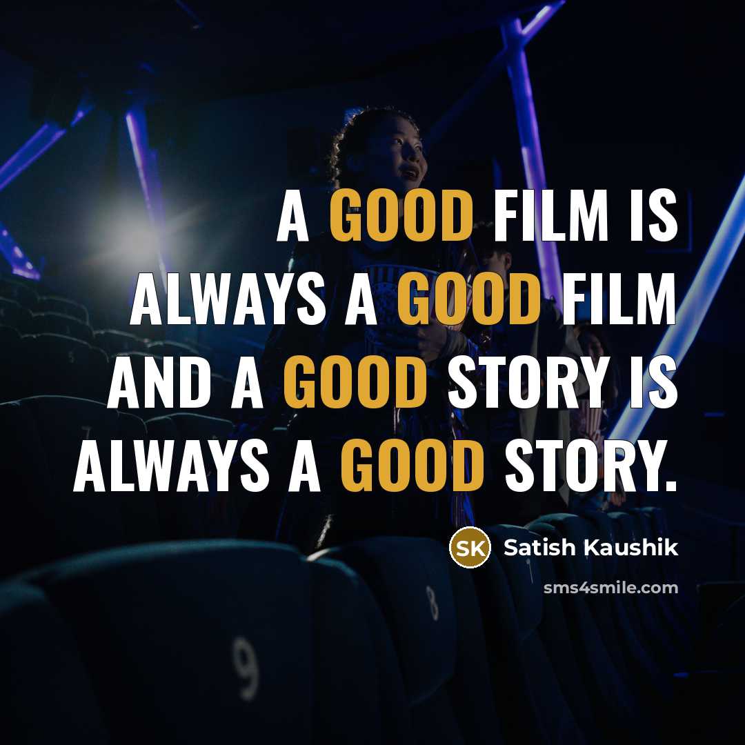 “A good film is always a good film and a…” quote by Satish Kaushik