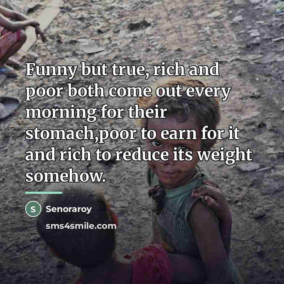 “Funny but true, rich and poor both come out every…” quote by Senoraroy