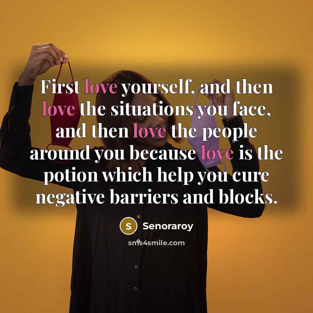 “First love yourself, and then love the situations you face,…” quote by Senoraroy