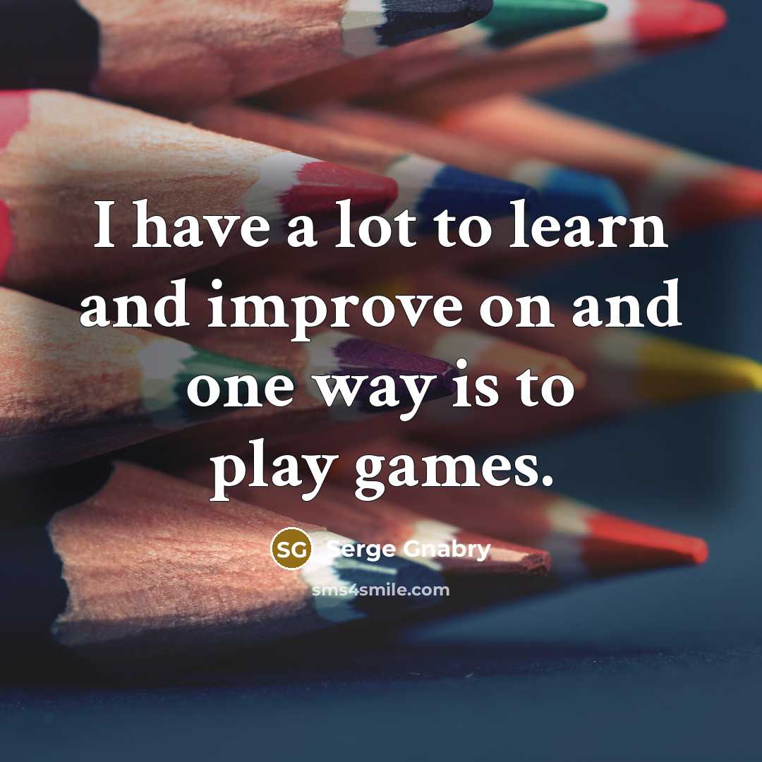 “I have a lot to learn and improve on and…” quote by Serge Gnabry