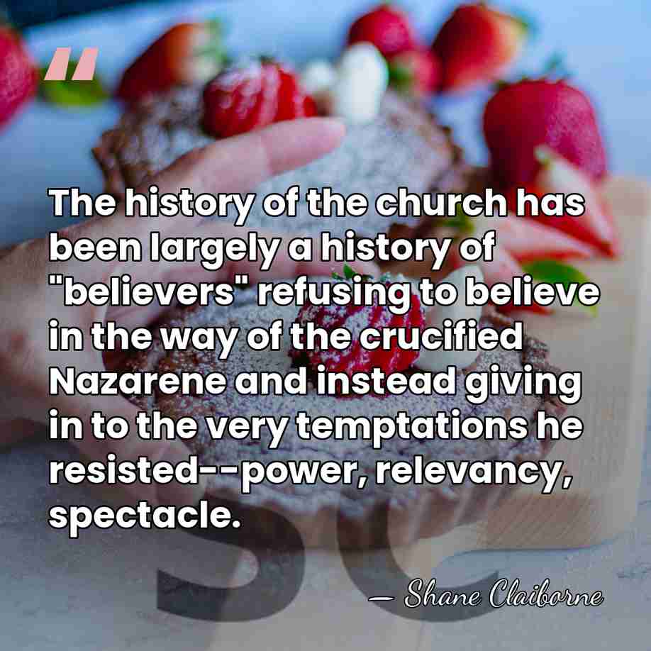 The history of the church has been largely a history of "believers"&hellip; - Shane Claiborne
