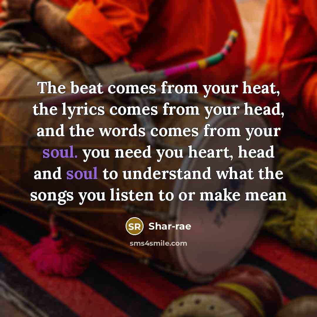 “The beat comes from your heat, the lyrics comes from…” quote by Shar-rae