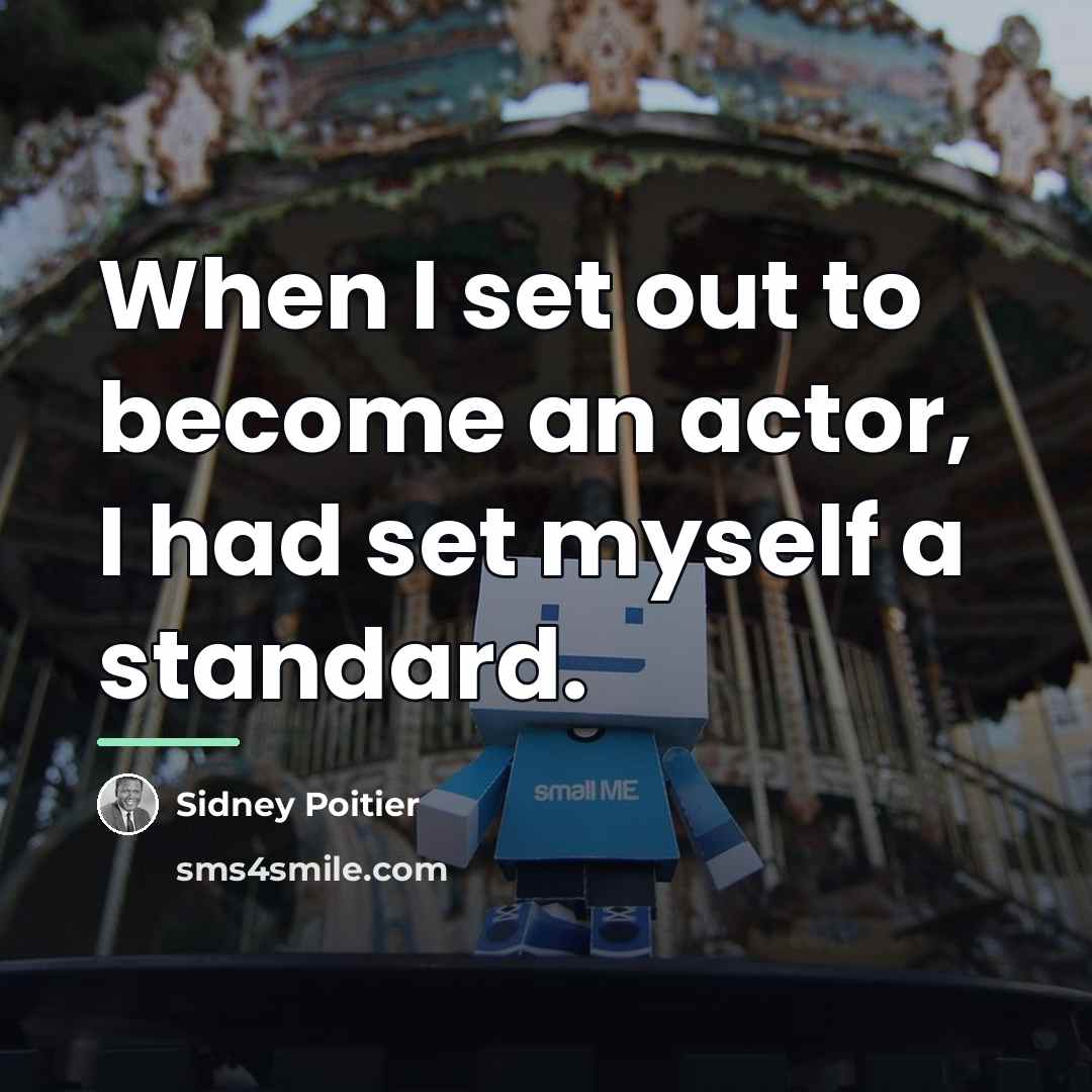 “When I set out to become an actor, I had…” quote by Sidney Poitier