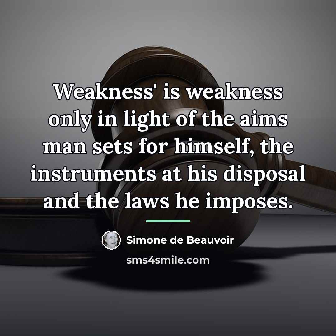 “Weakness' is weakness only in light of the aims man…” quote by Simone de Beauvoir