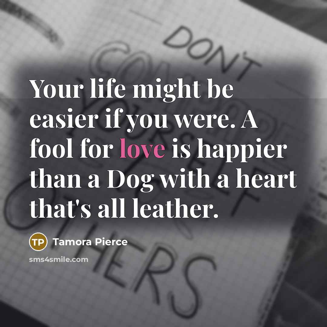 “Your life might be easier if you were. A fool…” quote by Tamora Pierce