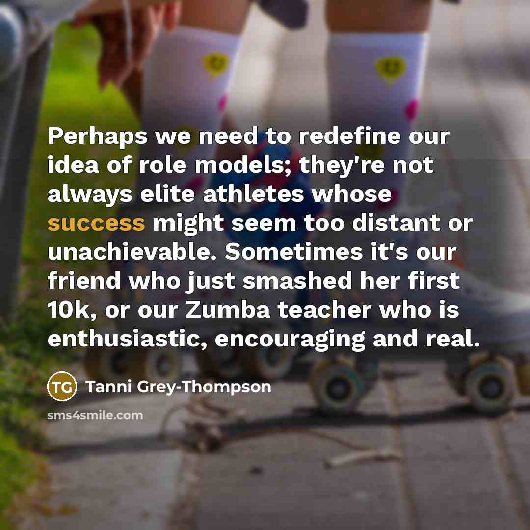 “Perhaps we need to redefine our idea of role models;…” quote by Tanni Grey-Thompson