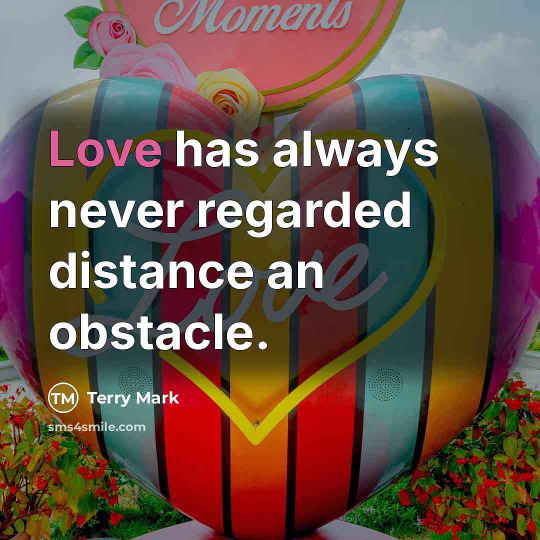 “Love has always never regarded distance an obstacle.…” quote by Terry Mark