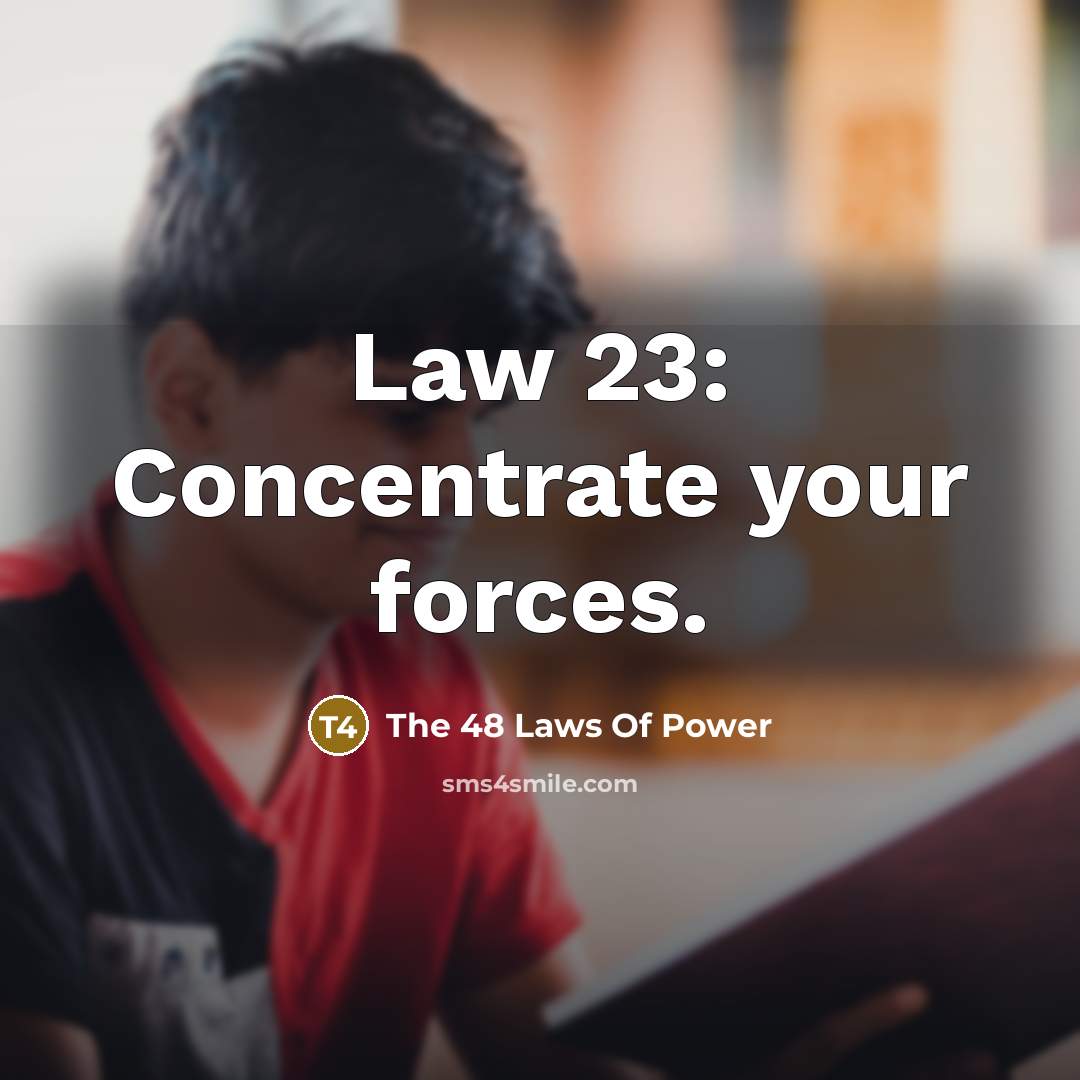 “Law 23: Concentrate your forces.…” quote by The 48 Laws Of Power