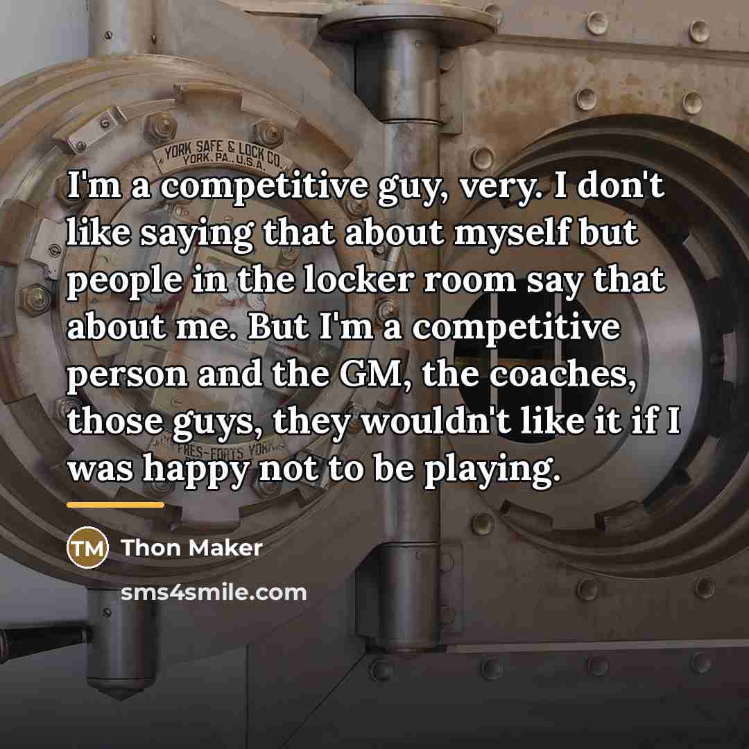 “I'm a competitive guy, very. I don't like saying that…” quote by Thon Maker