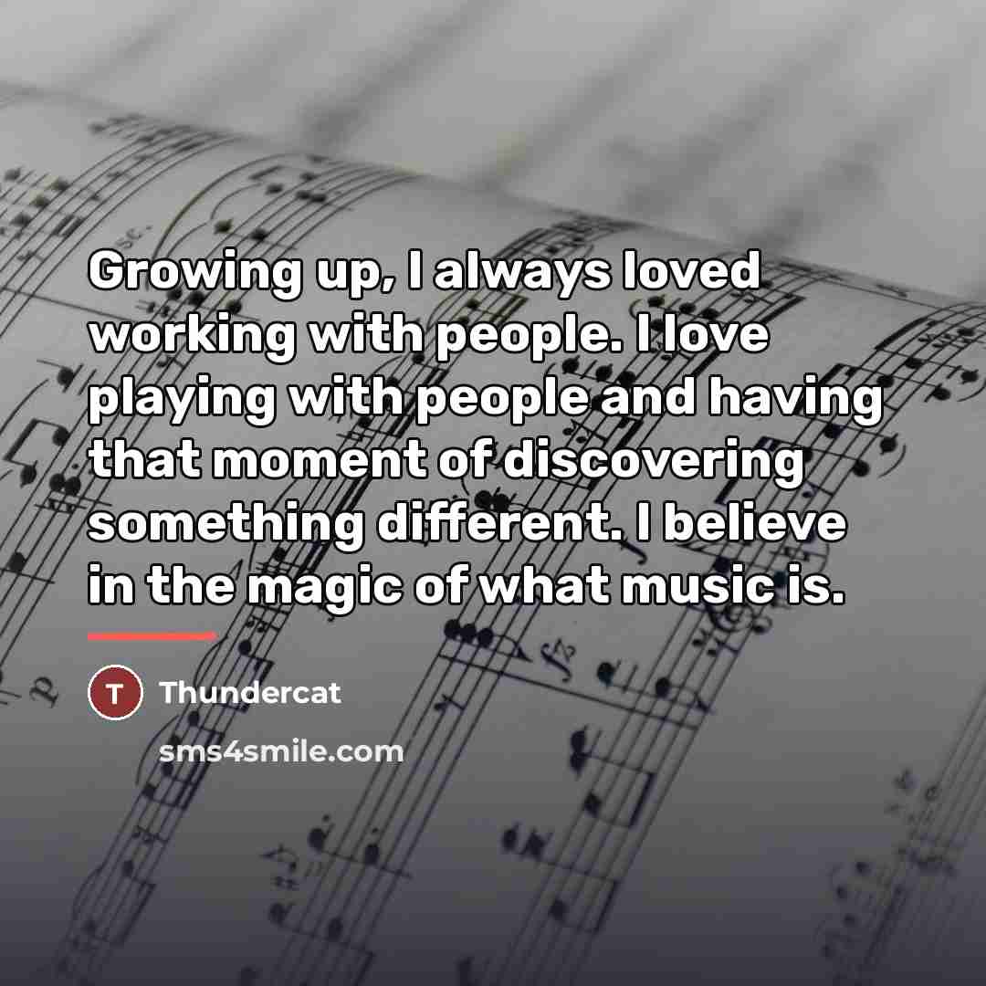 “Growing up, I always loved working with people. I love…” quote by Thundercat